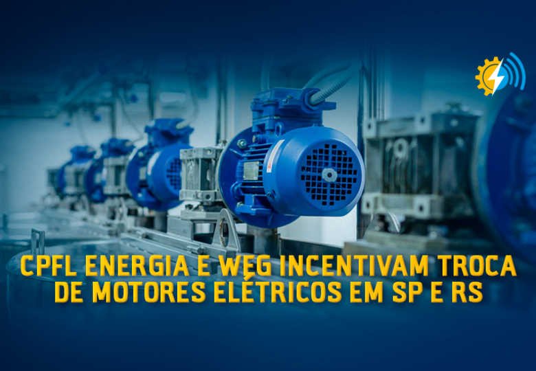 CPFL Energia e WEG incentivam troca de motores elétricos em SP e RS